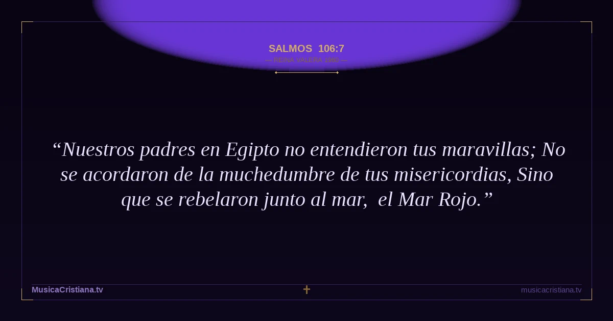 Salmos 106:7 — Biblia Reina Valera 1960 — MusicaCristiana.tv
