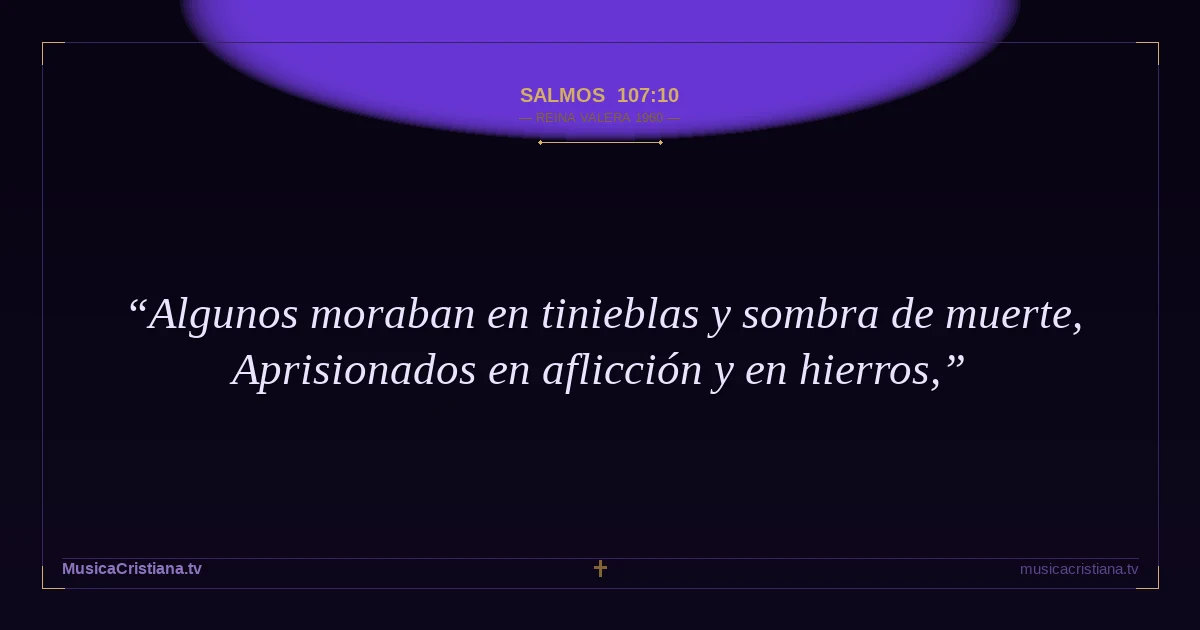 Salmos 107:10 — Biblia Reina Valera 1960 — MusicaCristiana.tv