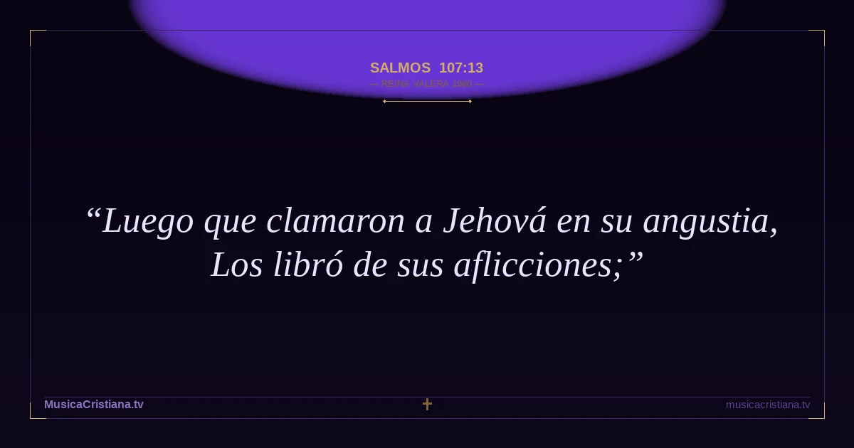 Salmos 107:13 — Biblia Reina Valera 1960 — MusicaCristiana.tv