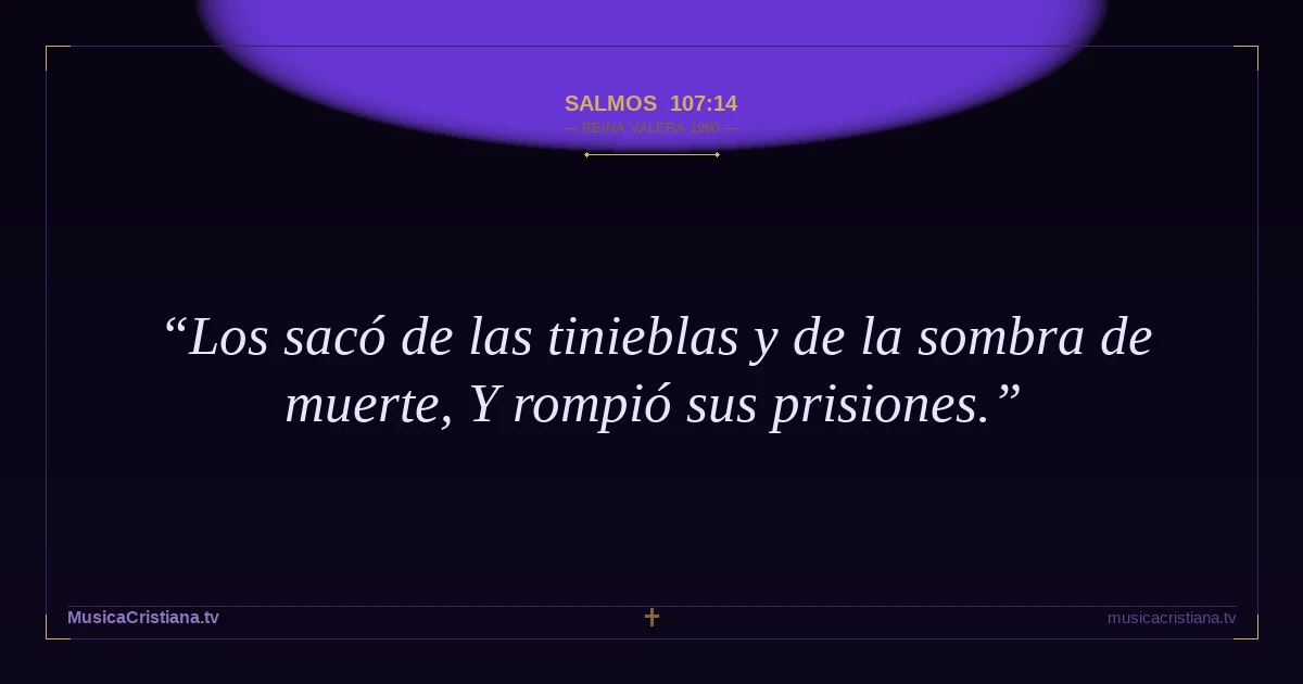 Salmos 107:14 — Biblia Reina Valera 1960 — MusicaCristiana.tv
