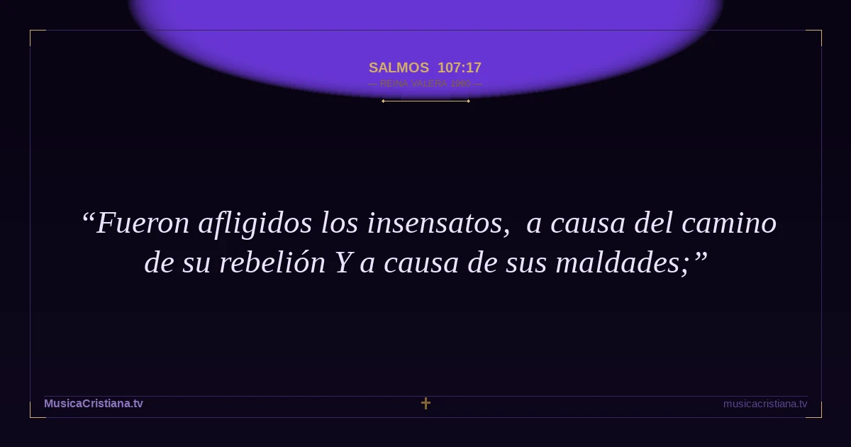 Salmos 107:17 — Biblia Reina Valera 1960 — MusicaCristiana.tv