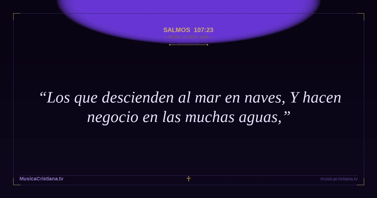 Salmos 107:23 — Biblia Reina Valera 1960 — MusicaCristiana.tv