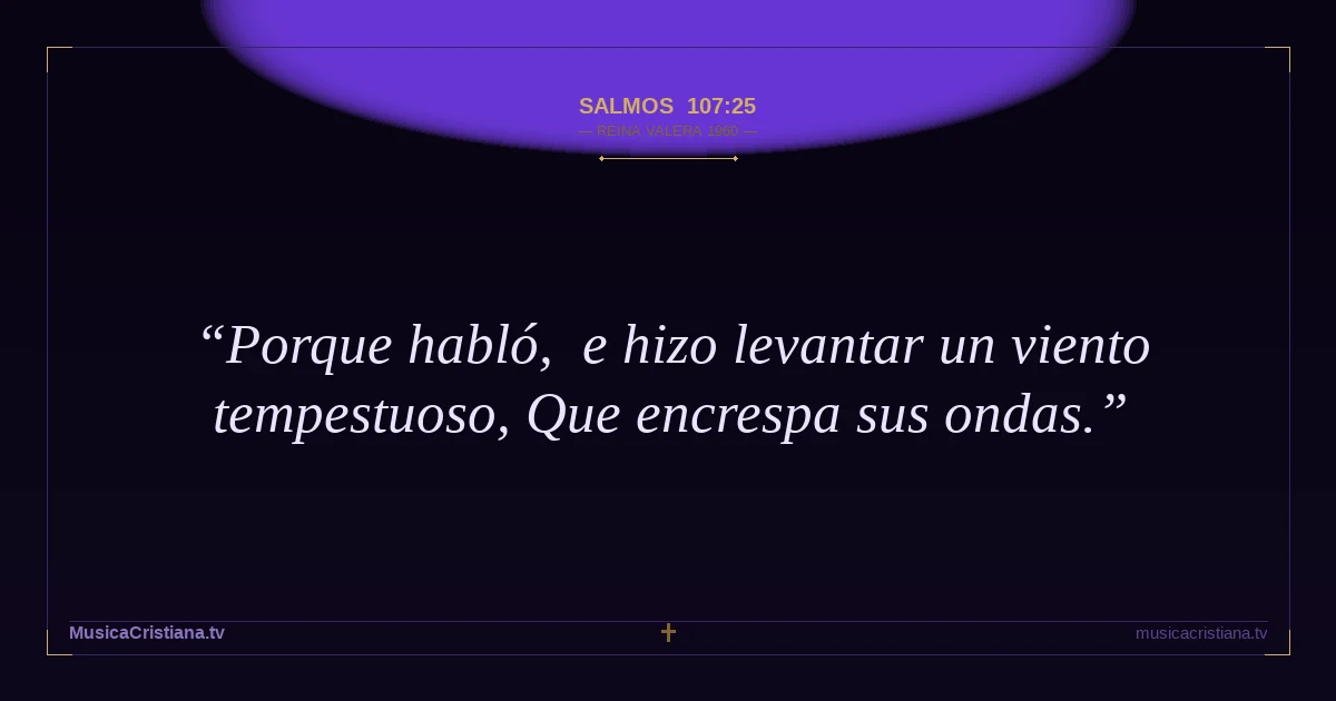 Salmos 107:25 — Biblia Reina Valera 1960 — MusicaCristiana.tv