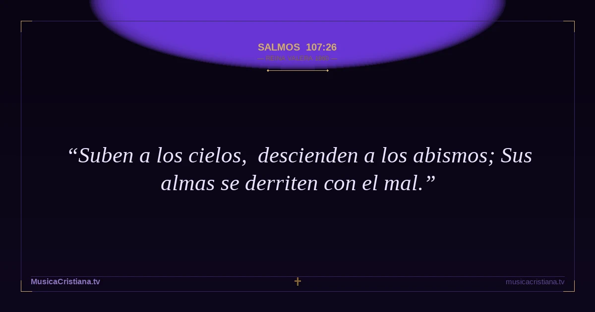 Salmos 107:26 — Biblia Reina Valera 1960 — MusicaCristiana.tv