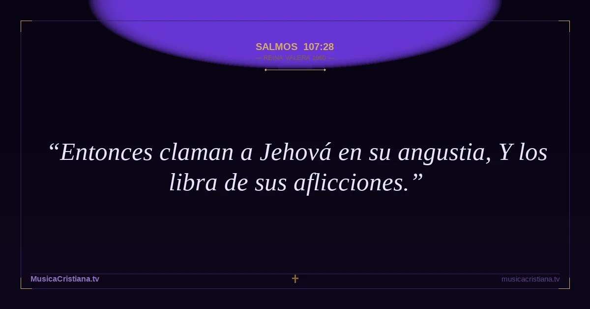 Salmos 107:28 — Biblia Reina Valera 1960 — MusicaCristiana.tv