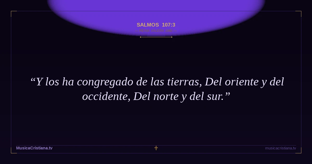 Salmos 107:3 — Biblia Reina Valera 1960 — MusicaCristiana.tv