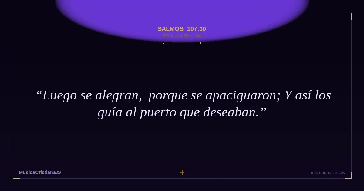 Salmos 107:30 — Biblia Reina Valera 1960 — MusicaCristiana.tv