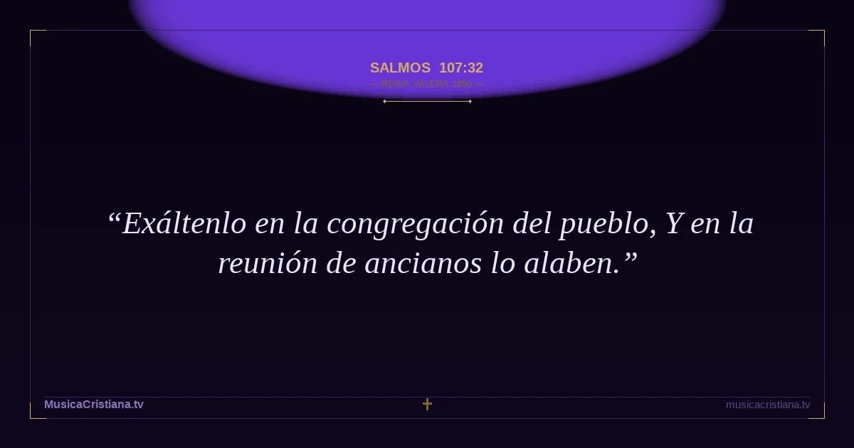 Salmos 107:32 — Biblia Reina Valera 1960 — MusicaCristiana.tv