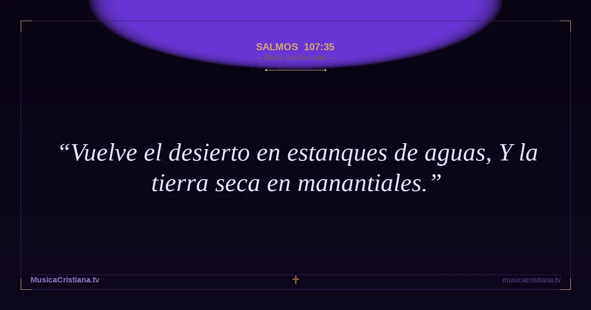 Salmos 107:35 — Biblia Reina Valera 1960 — MusicaCristiana.tv