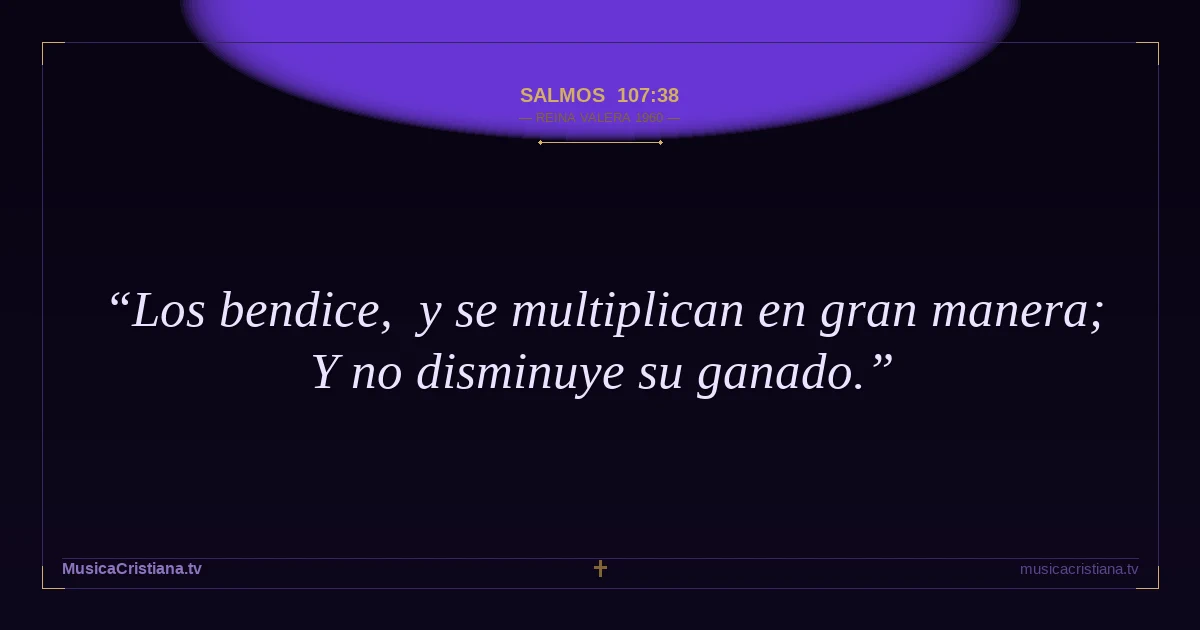 Salmos 107:38 — Biblia Reina Valera 1960 — MusicaCristiana.tv