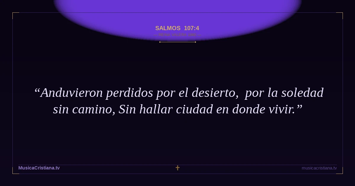 Salmos 107:4 — Biblia Reina Valera 1960 — MusicaCristiana.tv