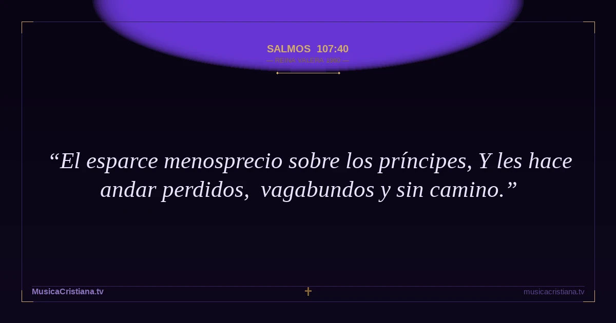 Salmos 107:40 — Biblia Reina Valera 1960 — MusicaCristiana.tv
