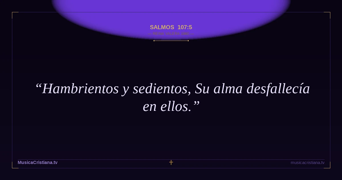 Salmos 107:5 — Biblia Reina Valera 1960 — MusicaCristiana.tv