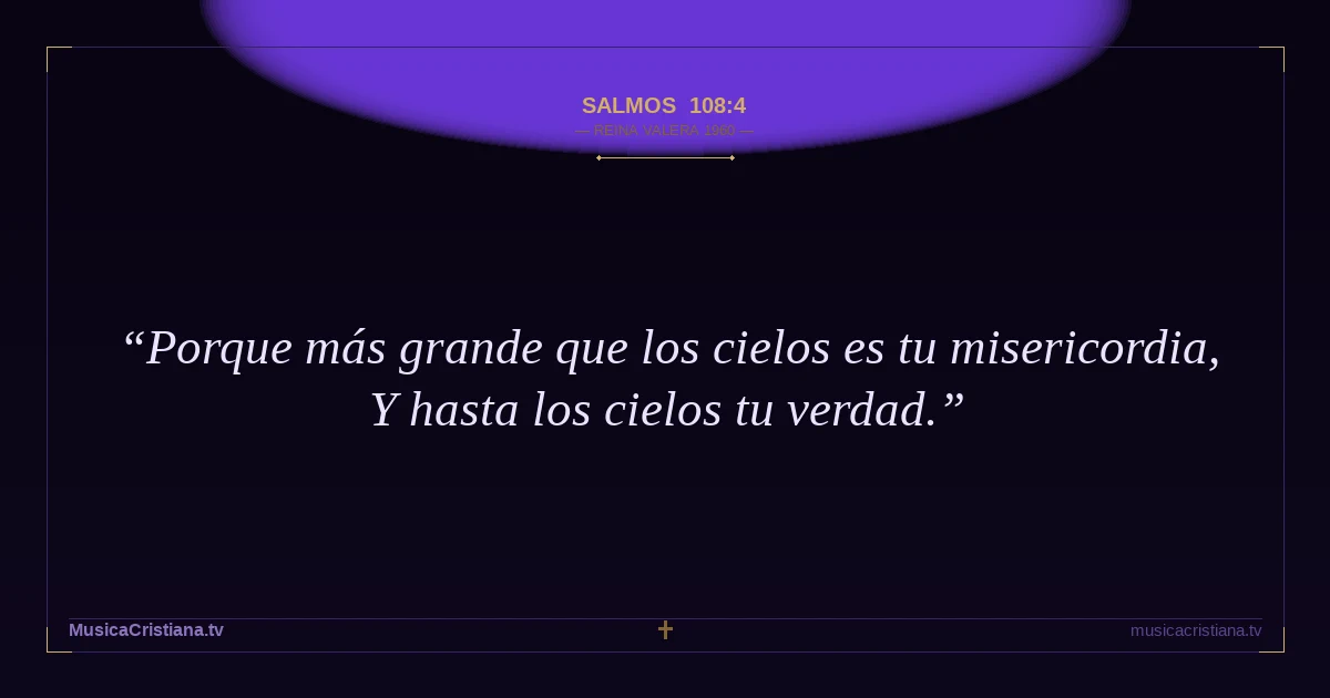 Salmos 108:4 — Biblia Reina Valera 1960 — MusicaCristiana.tv