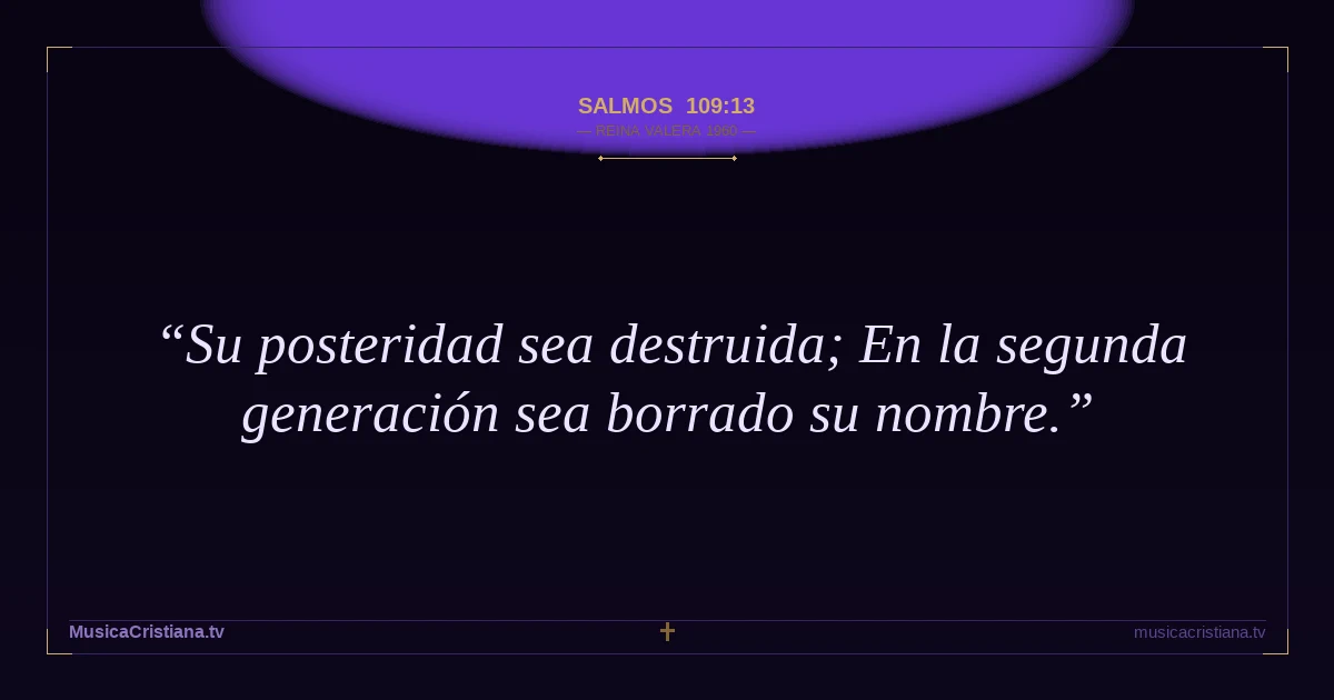 Salmos 109:13 — Biblia Reina Valera 1960 — MusicaCristiana.tv