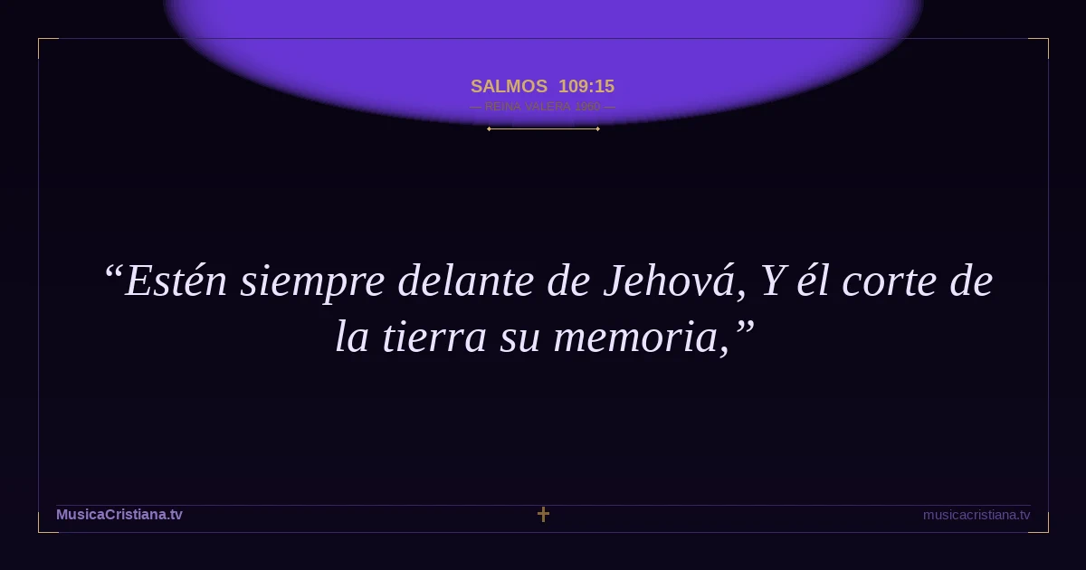 Salmos 109:15 — Biblia Reina Valera 1960 — MusicaCristiana.tv