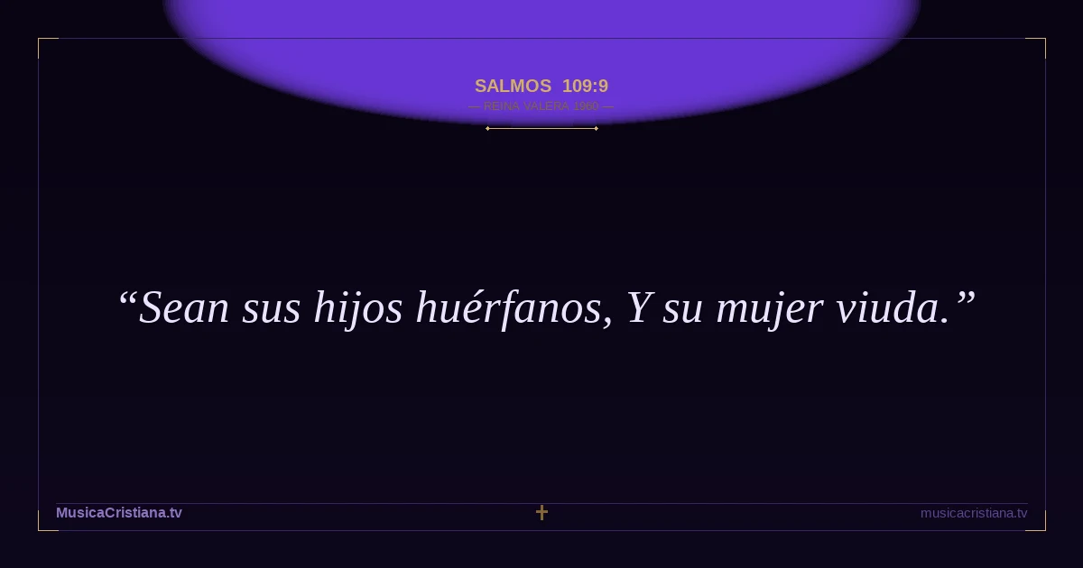 Salmos 109:9 — Biblia Reina Valera 1960 — MusicaCristiana.tv