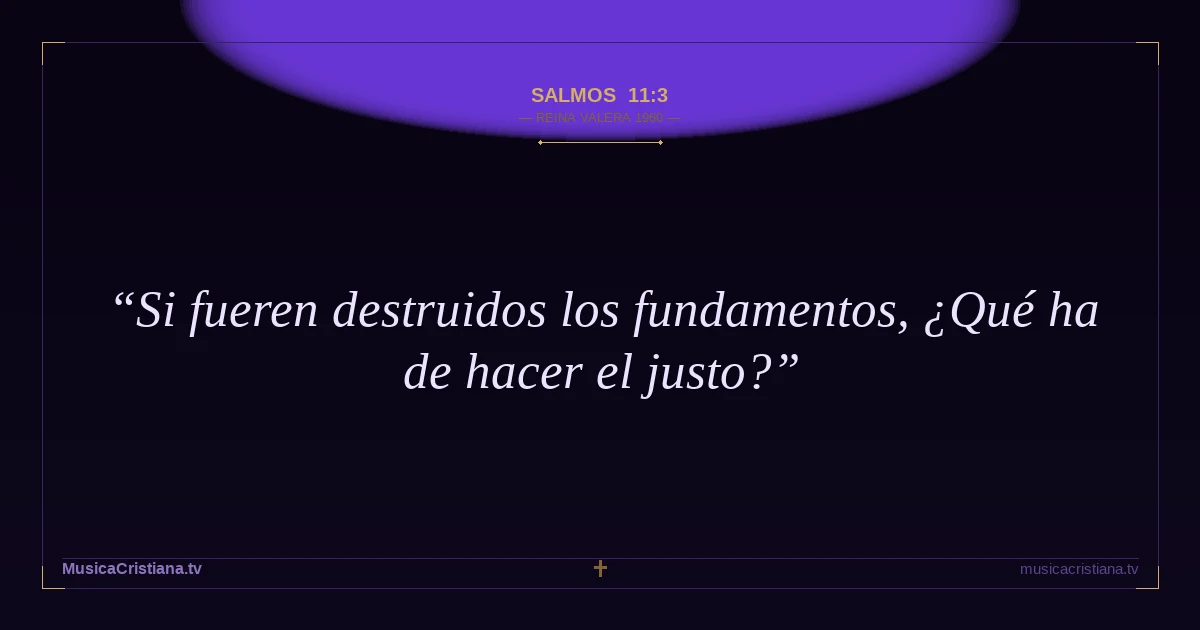 Salmos 11:3 — Biblia Reina Valera 1960 — MusicaCristiana.tv
