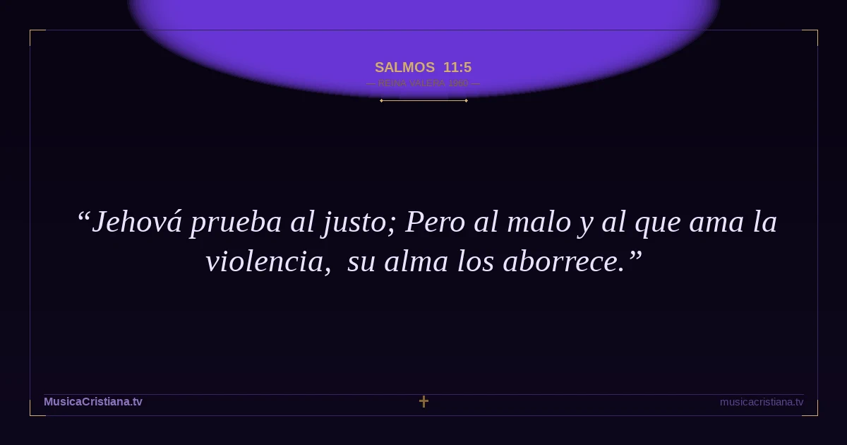 Salmos 11:5 — Biblia Reina Valera 1960 — MusicaCristiana.tv