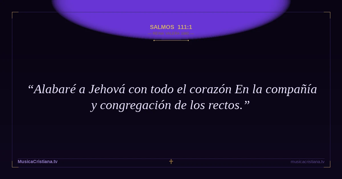 Salmos 111:1 — Biblia Reina Valera 1960 — MusicaCristiana.tv