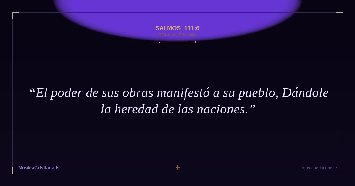 Salmos 111:6 — Biblia Reina Valera 1960 — MusicaCristiana.tv