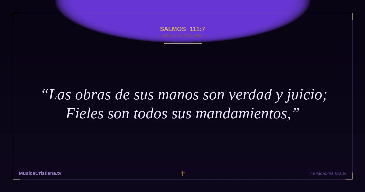 Salmos 111:7 — Biblia Reina Valera 1960 — MusicaCristiana.tv