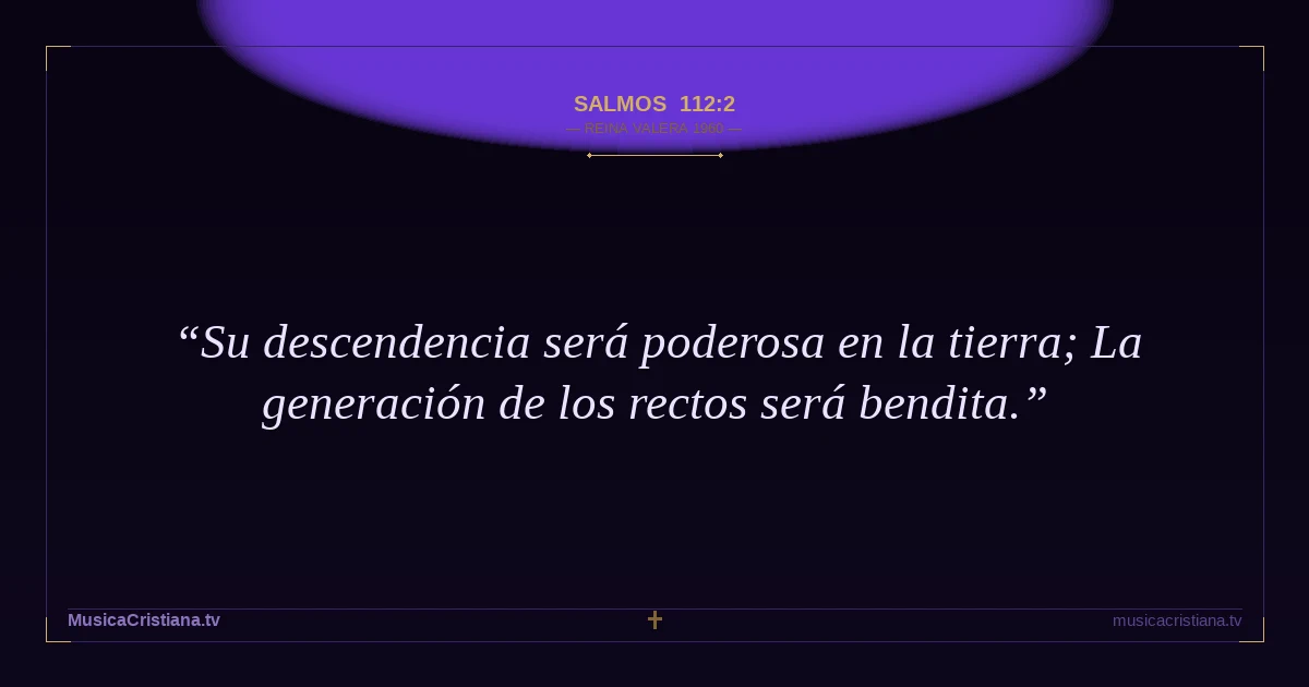 Salmos 112:2 — Biblia Reina Valera 1960 — MusicaCristiana.tv