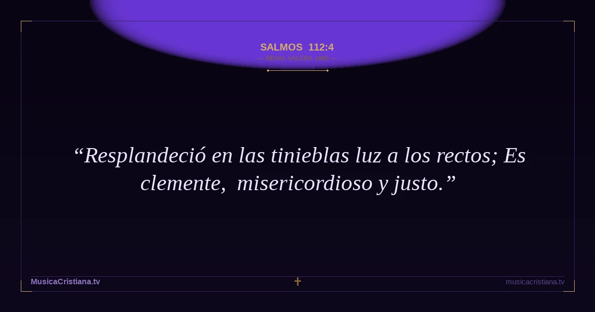 Salmos 112:4 — Biblia Reina Valera 1960 — MusicaCristiana.tv
