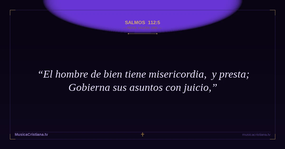 Salmos 112:5 — Biblia Reina Valera 1960 — MusicaCristiana.tv