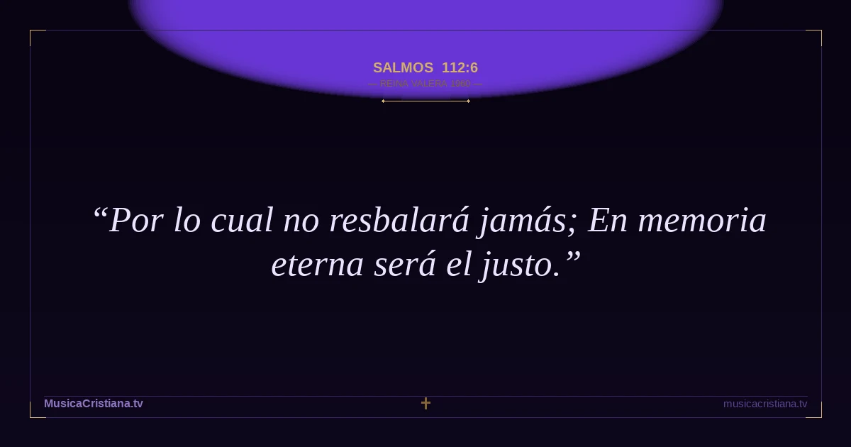 Salmos 112:6 — Biblia Reina Valera 1960 — MusicaCristiana.tv