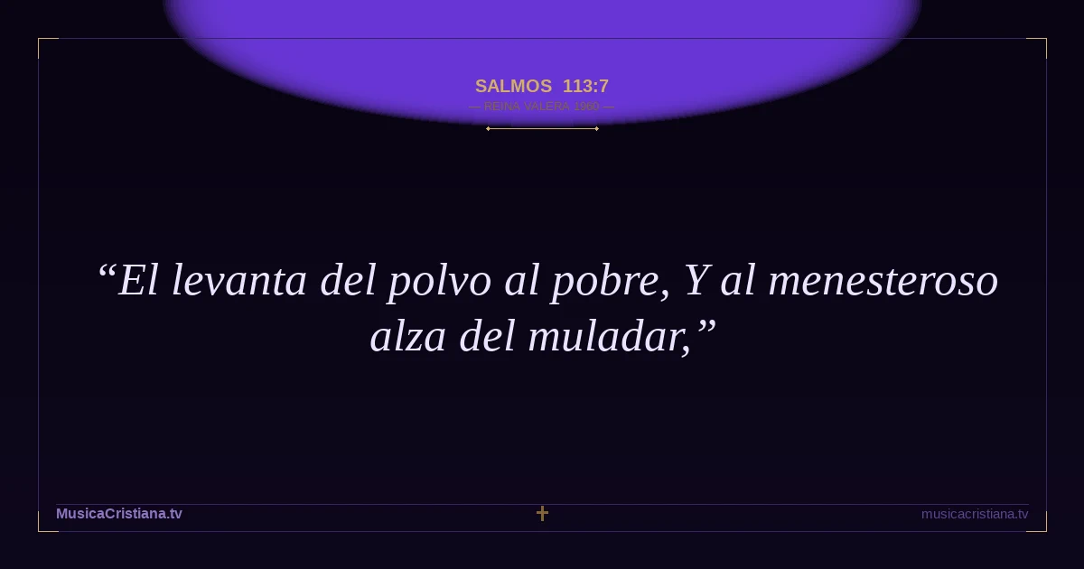 Salmos 113:7 — Biblia Reina Valera 1960 — MusicaCristiana.tv