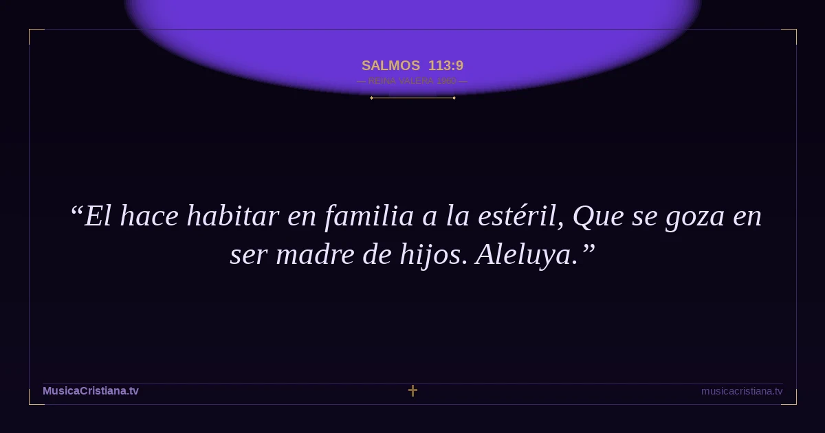 Salmos 113:9 — Biblia Reina Valera 1960 — MusicaCristiana.tv