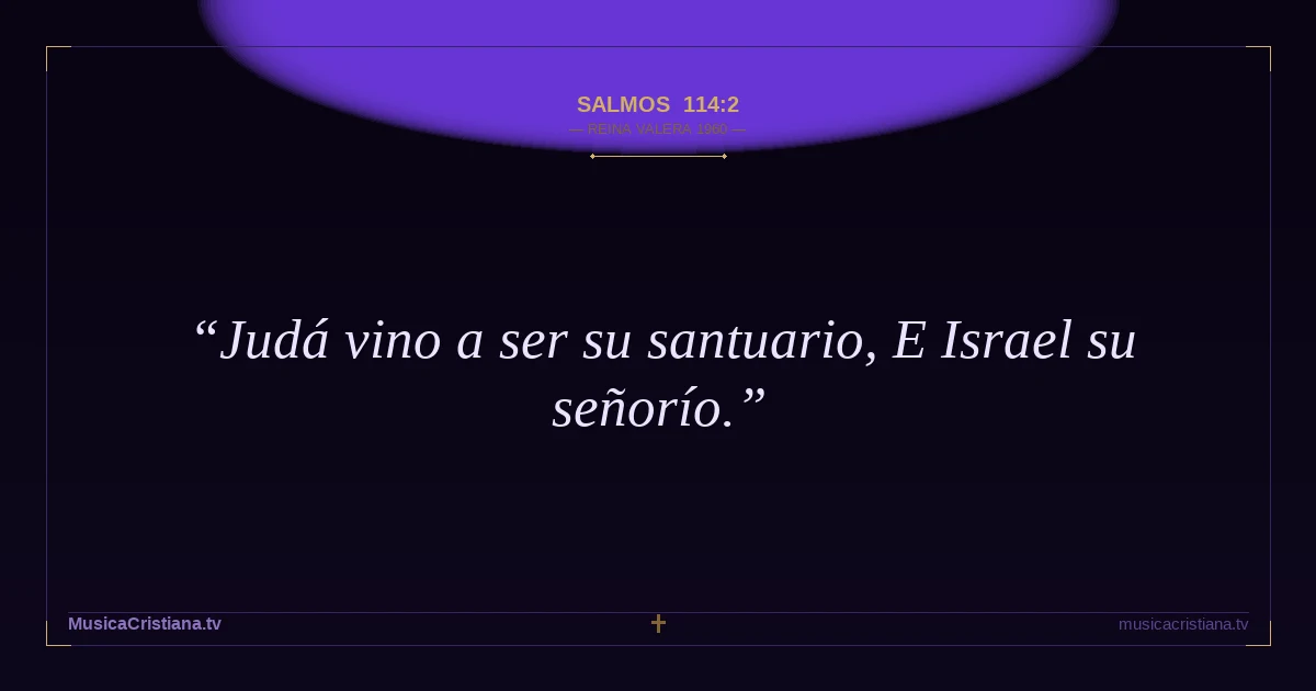 Salmos 114:2 — Biblia Reina Valera 1960 — MusicaCristiana.tv