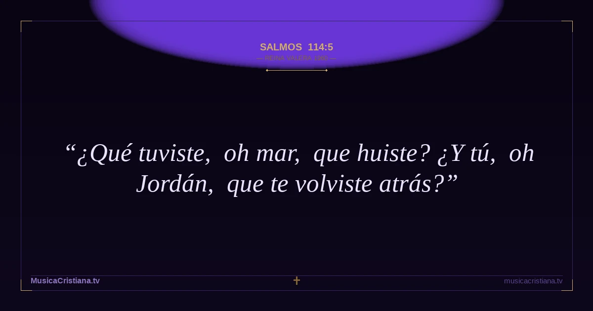 Salmos 114:5 — Biblia Reina Valera 1960 — MusicaCristiana.tv