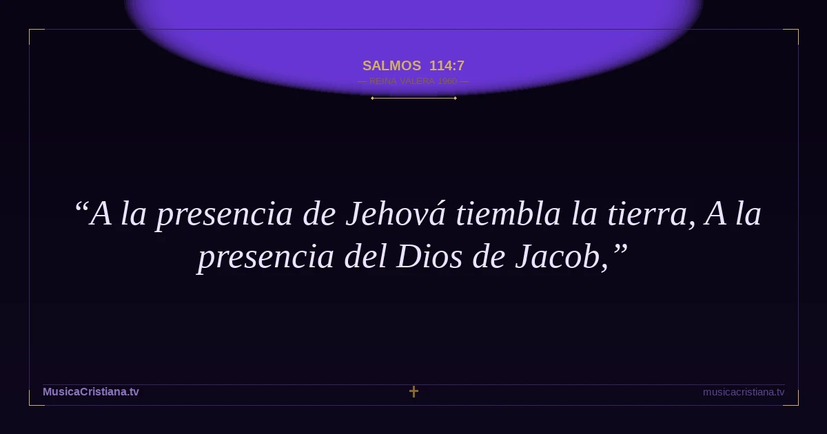 Salmos 114:7 — Biblia Reina Valera 1960 — MusicaCristiana.tv