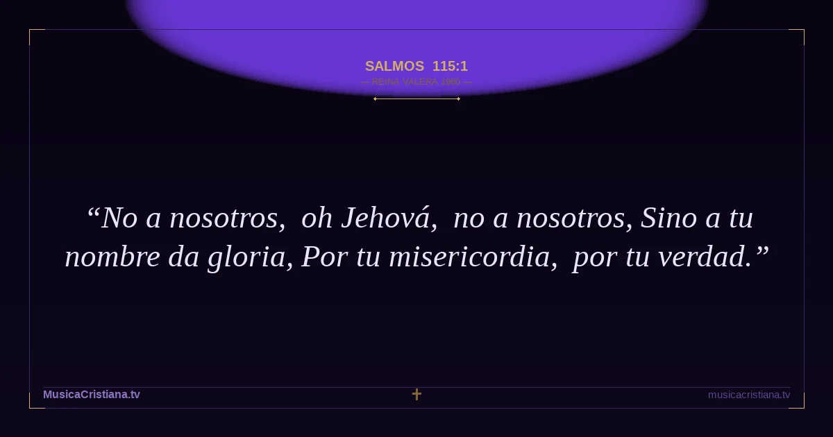 Salmos 115:1 — Biblia Reina Valera 1960 — MusicaCristiana.tv