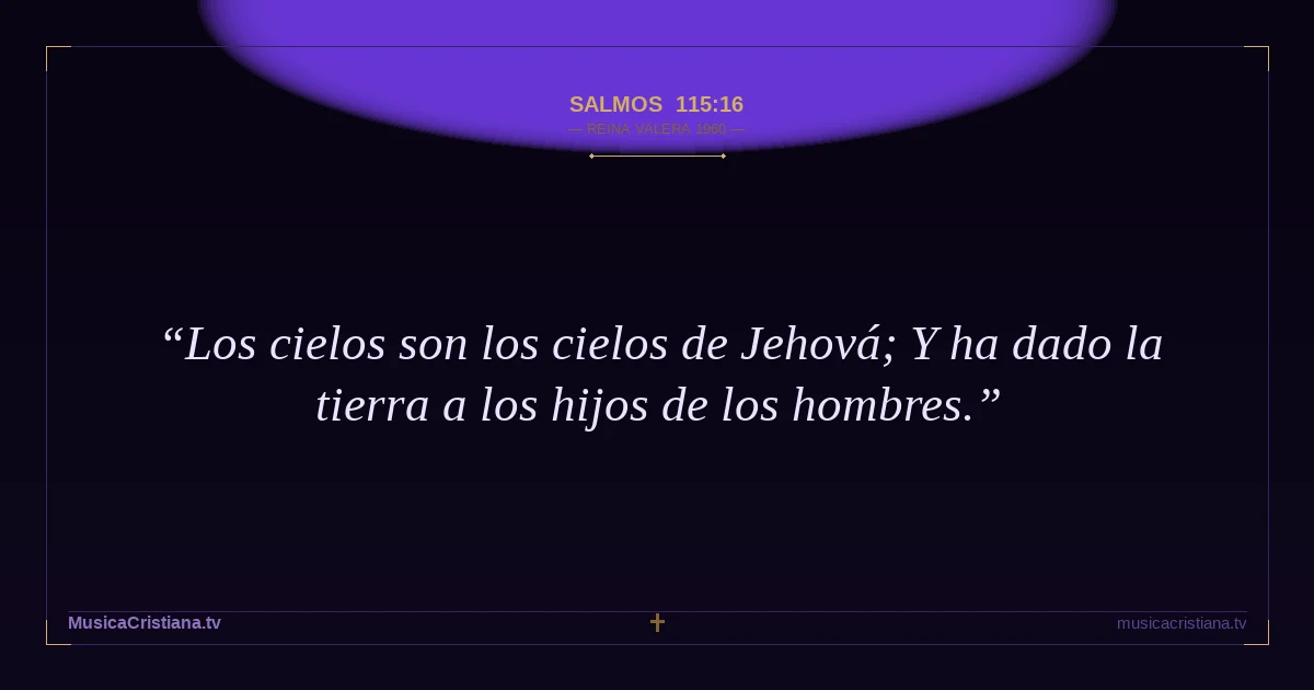 Salmos 115:16 — Biblia Reina Valera 1960 — MusicaCristiana.tv