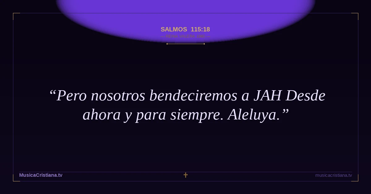 Salmos 115:18 — Biblia Reina Valera 1960 — MusicaCristiana.tv