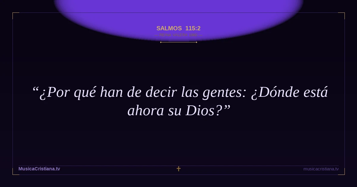 Salmos 115:2 — Biblia Reina Valera 1960 — MusicaCristiana.tv