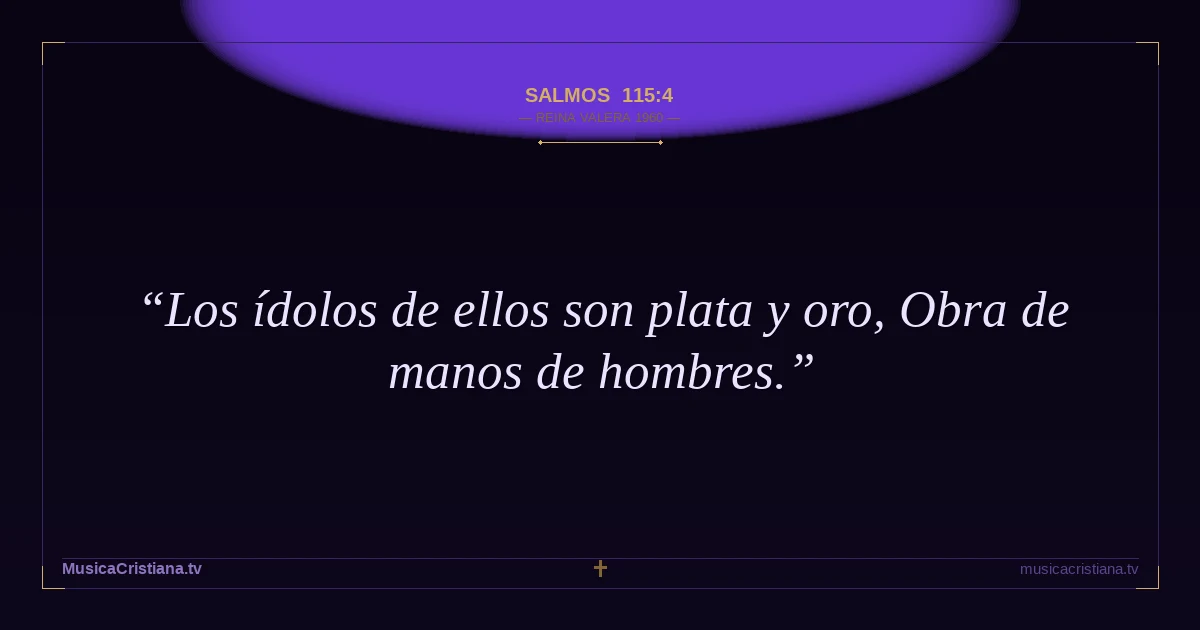Salmos 115:4 — Biblia Reina Valera 1960 — MusicaCristiana.tv