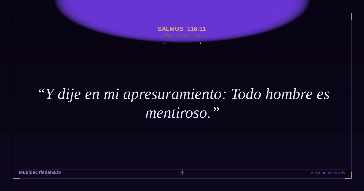 Salmos 116:11 — Biblia Reina Valera 1960 — MusicaCristiana.tv