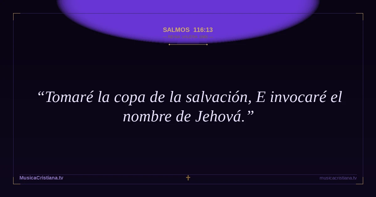 Salmos 116:13 — Biblia Reina Valera 1960 — MusicaCristiana.tv