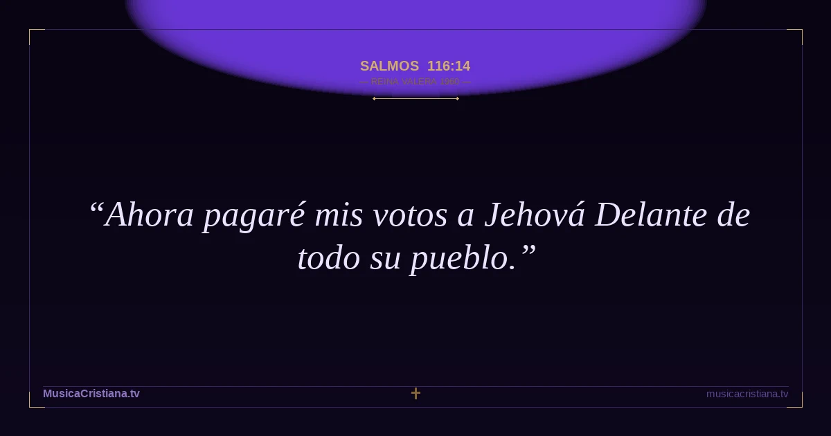 Salmos 116:14 — Biblia Reina Valera 1960 — MusicaCristiana.tv