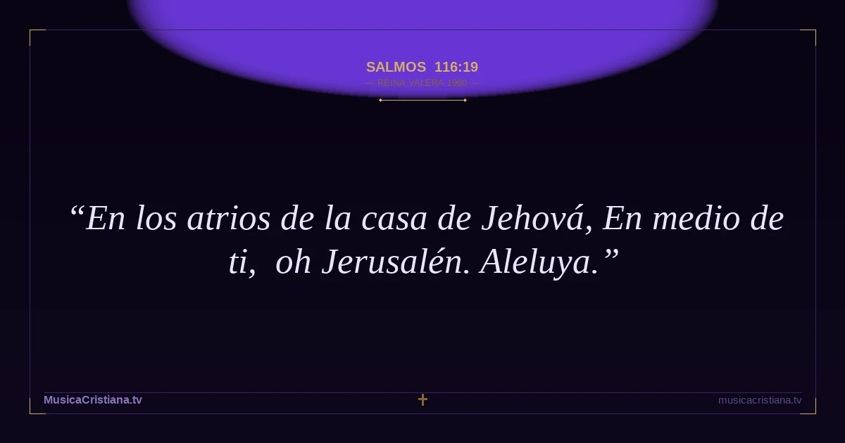Salmos 116:19 — Biblia Reina Valera 1960 — MusicaCristiana.tv