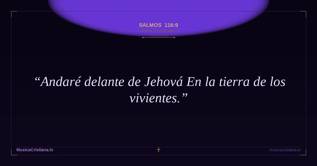Salmos 116:9 — Biblia Reina Valera 1960 — MusicaCristiana.tv