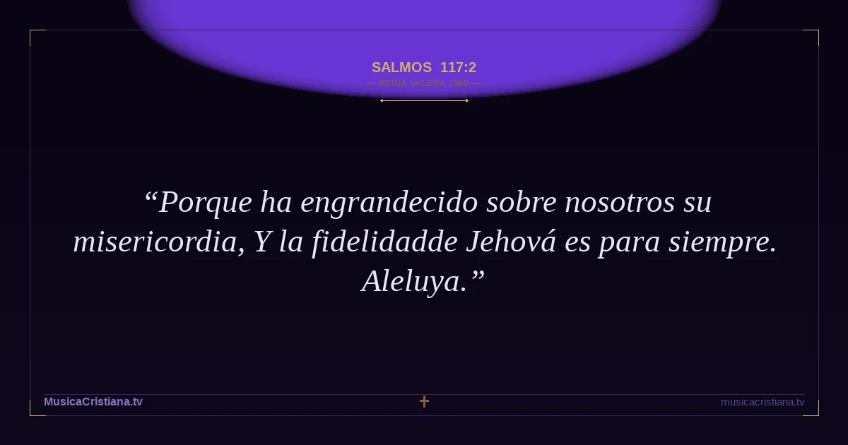 Salmos 117:2 — Biblia Reina Valera 1960 — MusicaCristiana.tv