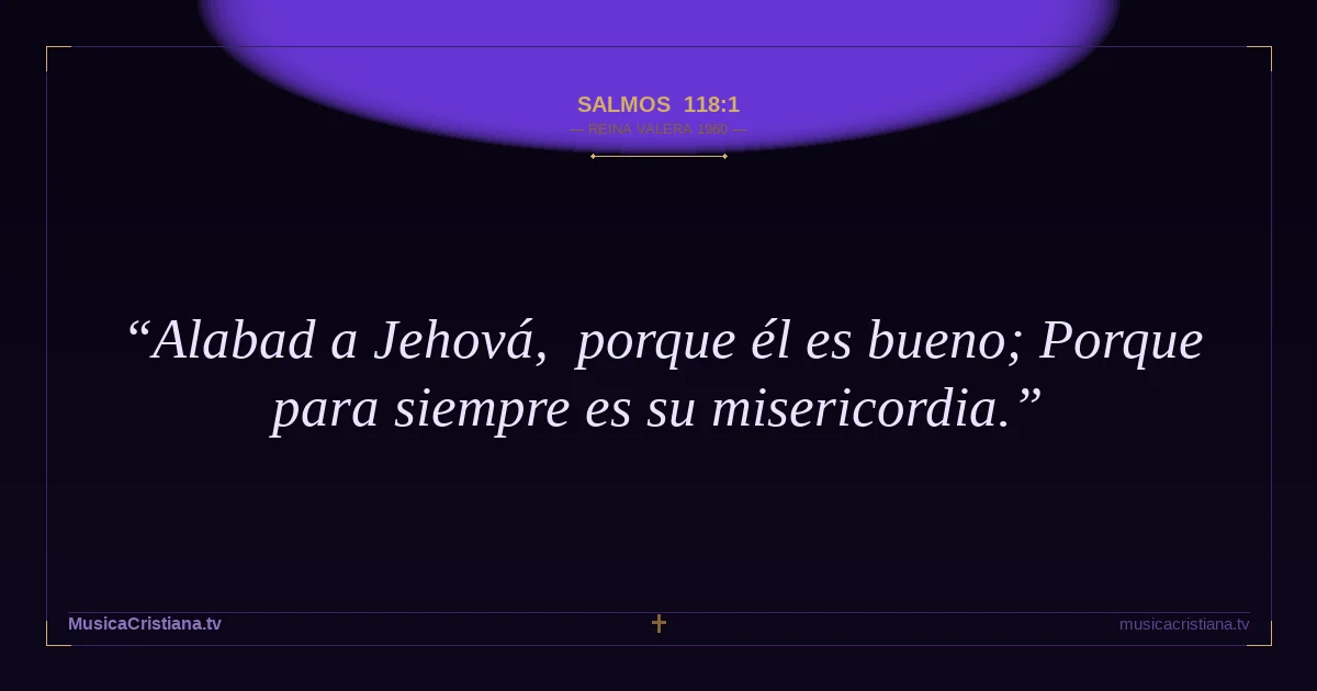 Salmos 118:1 — Biblia Reina Valera 1960 — MusicaCristiana.tv