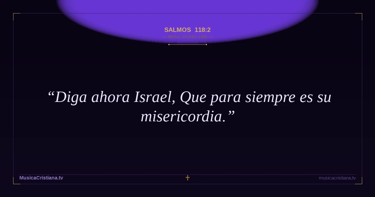 Salmos 118:2 — Biblia Reina Valera 1960 — MusicaCristiana.tv
