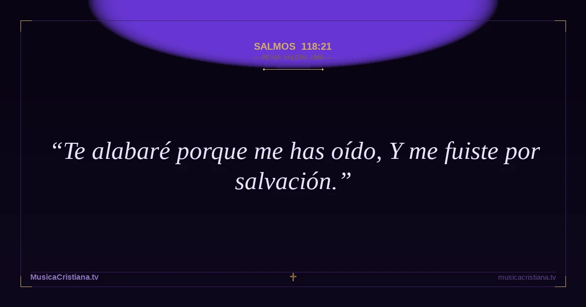 Salmos 118:21 — Biblia Reina Valera 1960 — MusicaCristiana.tv