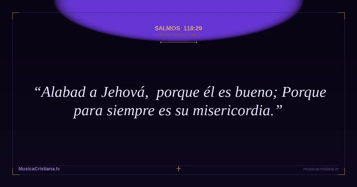Salmos 118:29 — Biblia Reina Valera 1960 — MusicaCristiana.tv